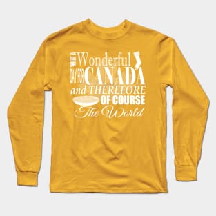 What a Wonderful day for Canada! Long Sleeve T-Shirt